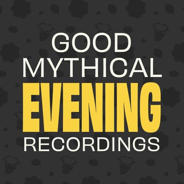 Good Mythical Evening Recordings